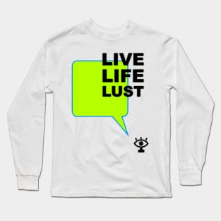 Live life lust humor quote Long Sleeve T-Shirt